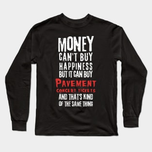 pavement money cant buy happines Long Sleeve T-Shirt